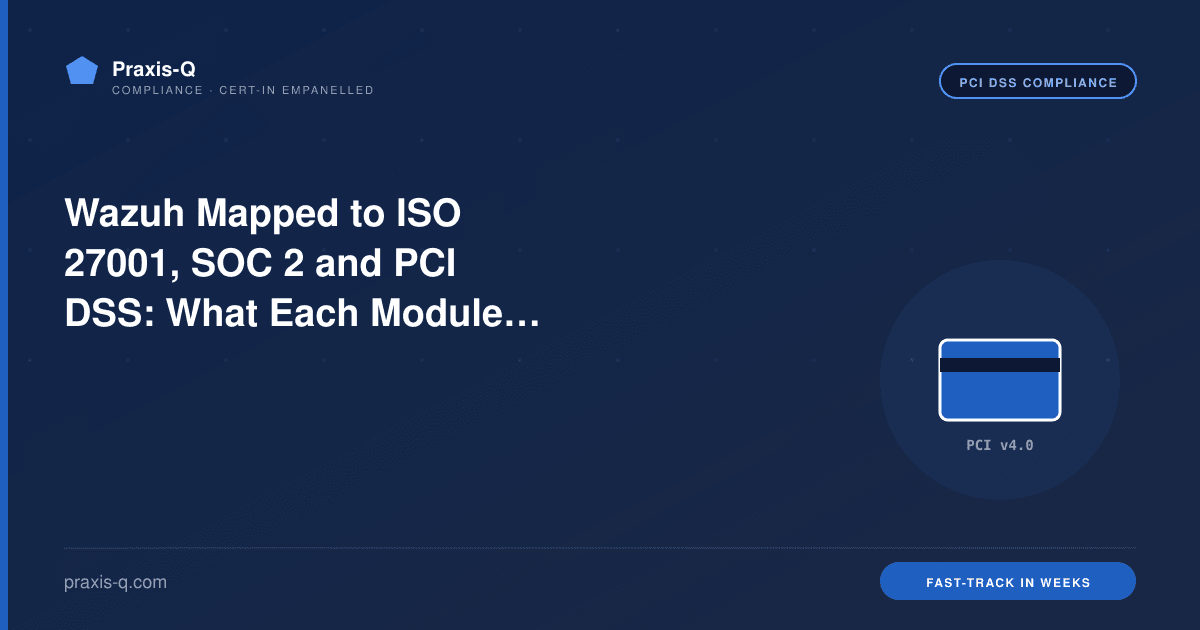 Wazuh Mapped to ISO 27001, SOC 2 and PCI DSS: What Each Module Actually Evidences