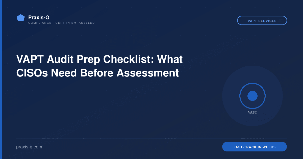 VAPT Audit Prep Checklist: What CISOs Need Before Assessment