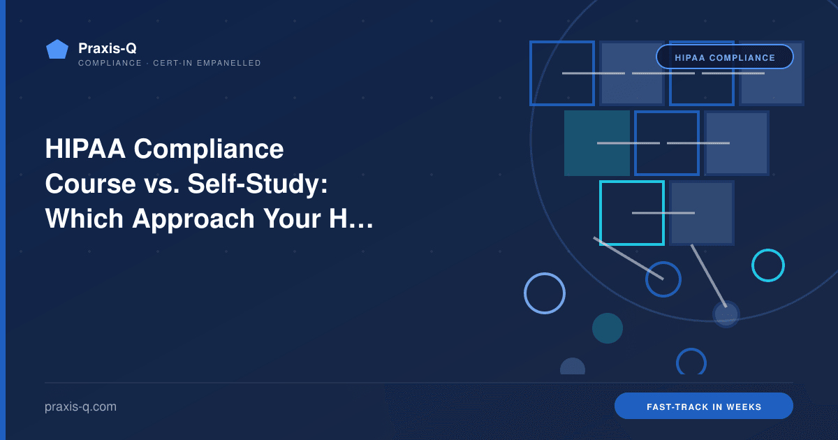 HIPAA Compliance Course vs. Self-Study: Which Approach Your Healthcare Team Actually Needs in 2026