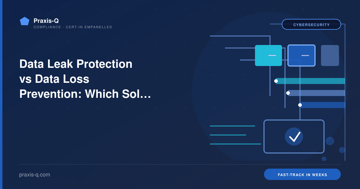 Data Leak Protection vs Data Loss Prevention: Which Solution Your Business Needs in 2026