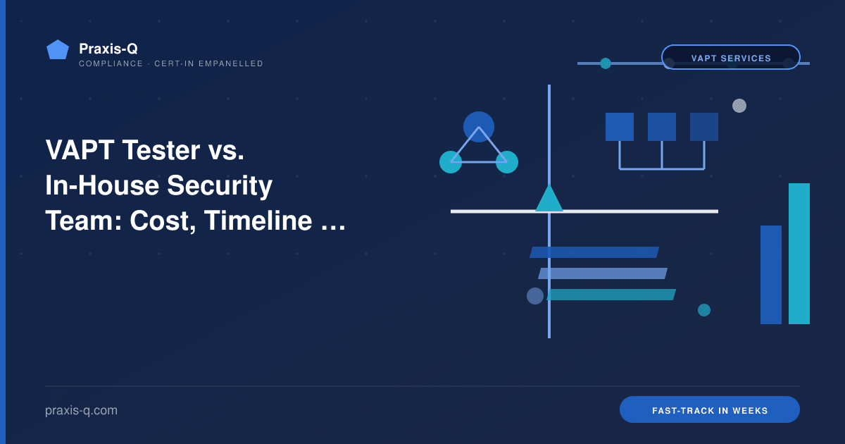 VAPT Tester vs. In-House Security Team: Cost, Timeline & Expertise Comparison 2026
