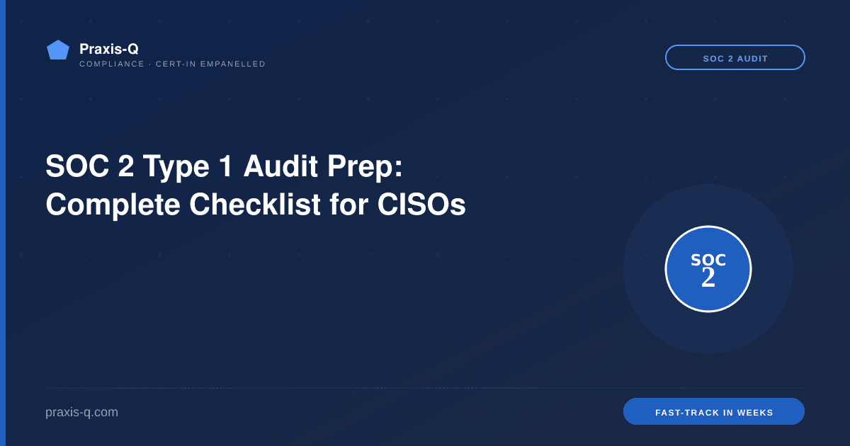 SOC 2 Type 1 Audit Prep: Complete Checklist for CISOs