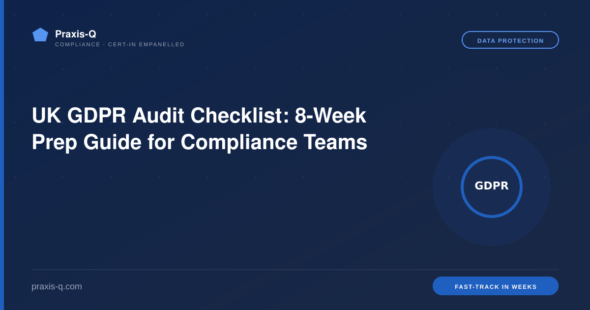 UK GDPR Audit Checklist: 8-Week Prep Guide for Compliance Teams