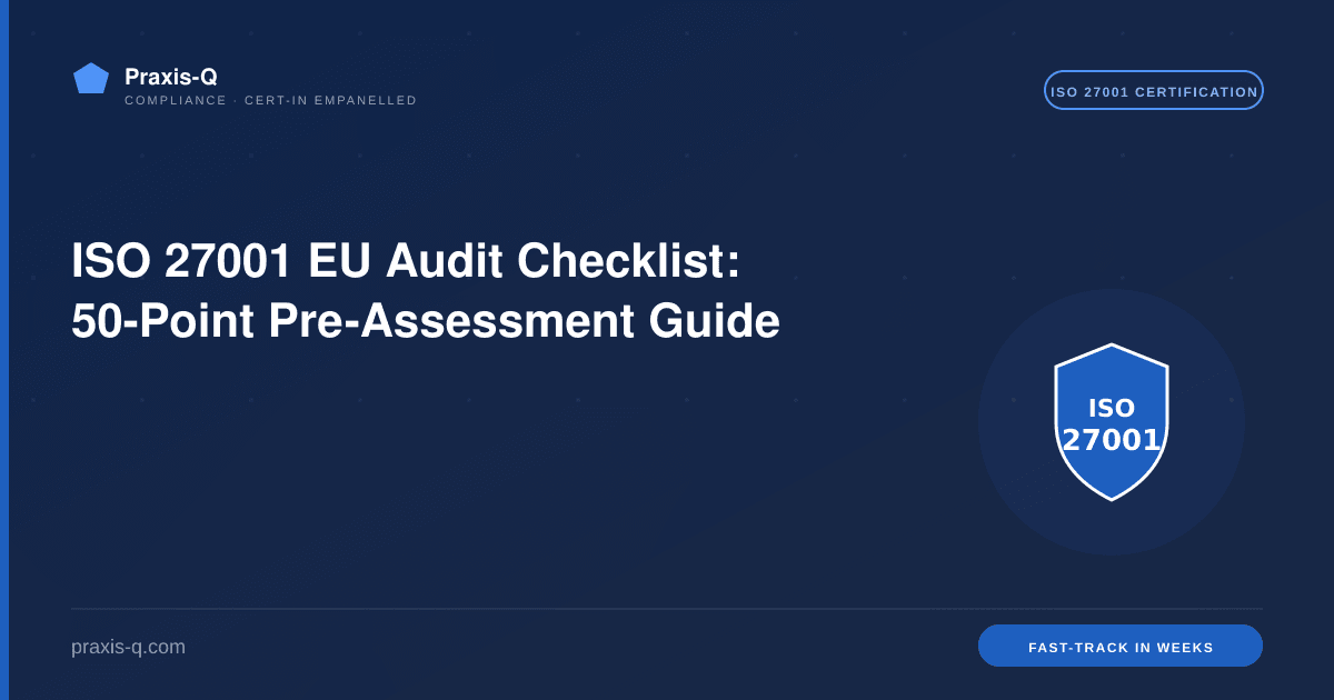ISO 27001 EU Audit Checklist: 50-Point Pre-Assessment Guide