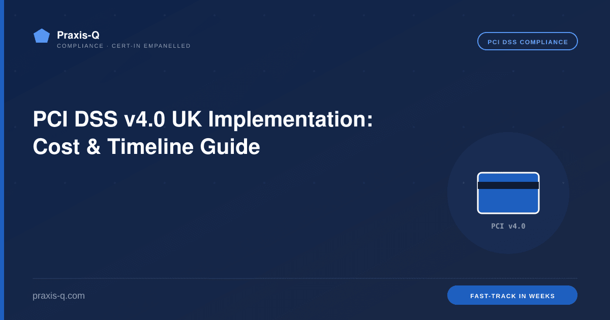 PCI DSS v4.0 UK Implementation: Cost & Timeline Guide