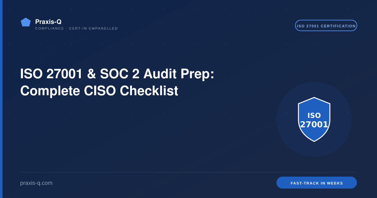 ISO 27001 & SOC 2 Audit Prep: Complete CISO Checklist