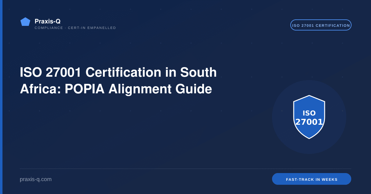 ISO 27001 Certification in South Africa: POPIA Alignment Guide