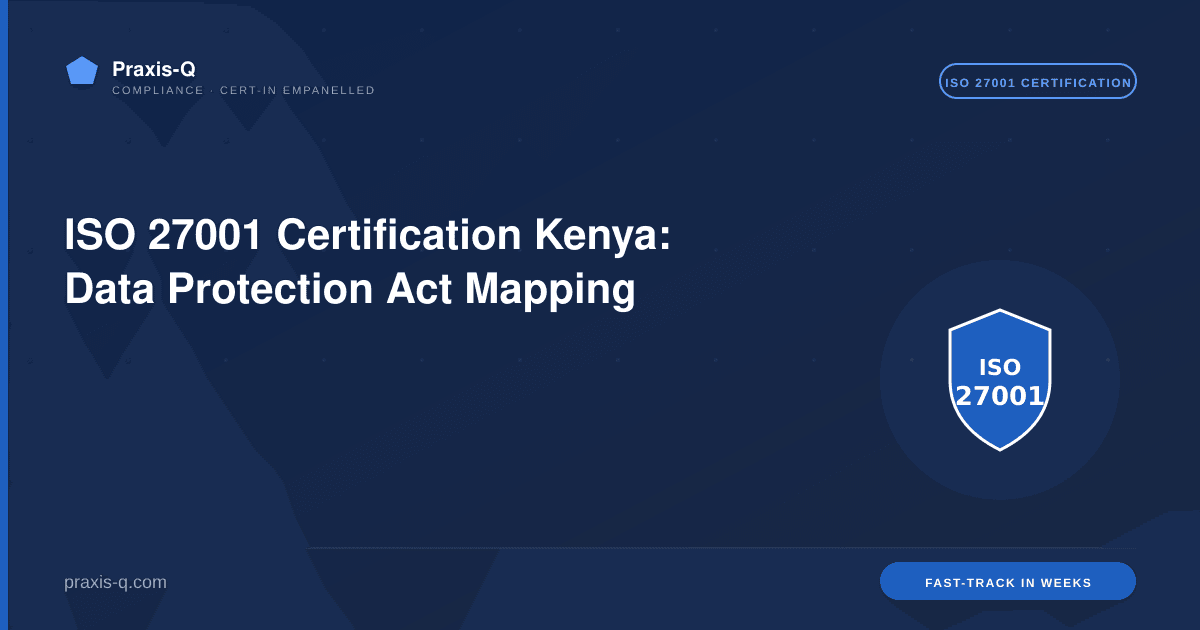 ISO 27001 Certification Kenya: Data Protection Act Mapping