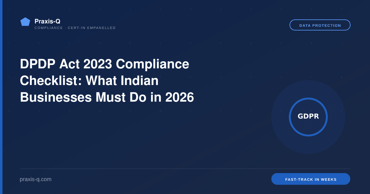 DPDP Act 2023 Compliance Checklist: What Indian Businesses Must Do in 2026
